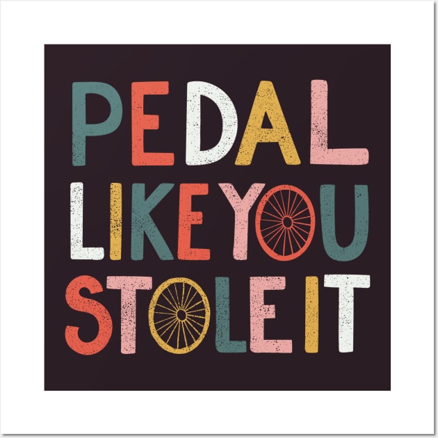 Pedal like you stole it Wall Art by cabinsupply